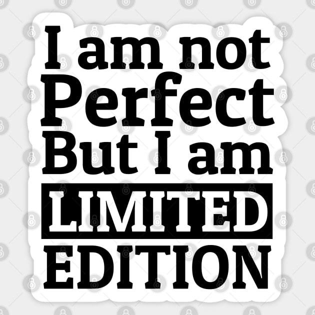 I am not perfect but I am limited edition Sticker by KewaleeTee